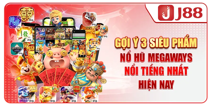 Gợi ý 3 siêu phẩm nổ hũ Megaways nổi tiếng nhất hiện nay