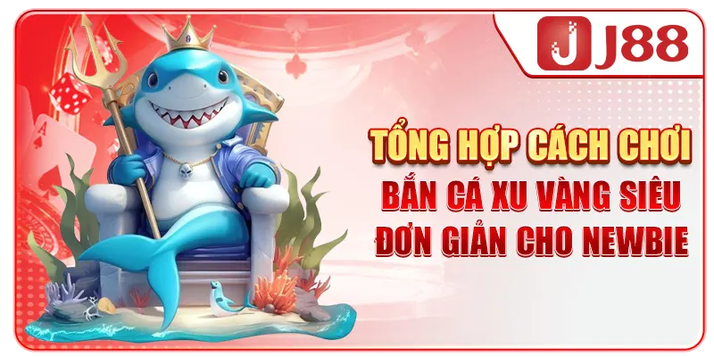 Tổng hợp cách chơi bắn cá xu vàng siêu đơn giản cho newbie