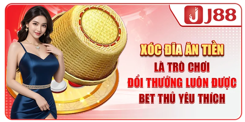 Xóc đĩa ăn tiền là trò chơi đổi thưởng luôn được bet thủ yêu thích